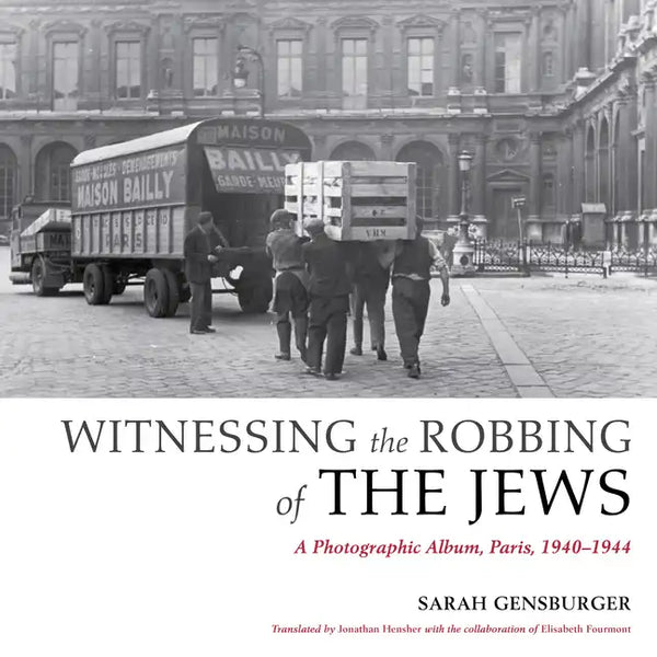 Witnessing the Robbing of the Jews: A Photographic Album, Paris, 1940-1944 - Paperback