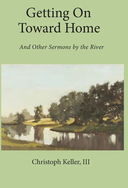 Getting on Toward Home: And Other Sermons by the River - Hardcover