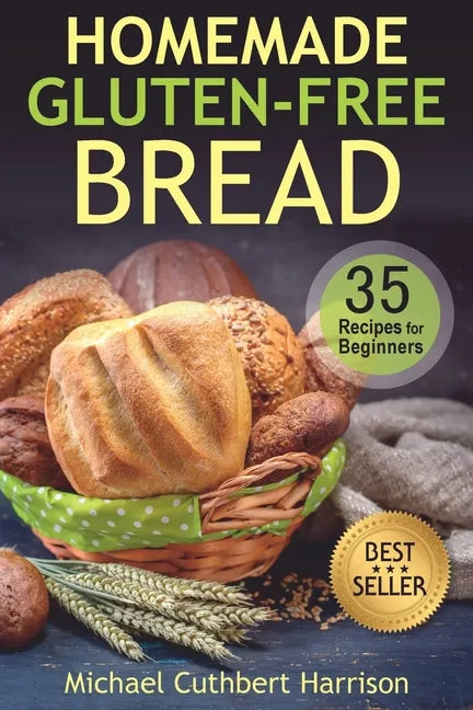 Homemade Gluten-Free Bread: 35 Recipes for Beginners - Paperback