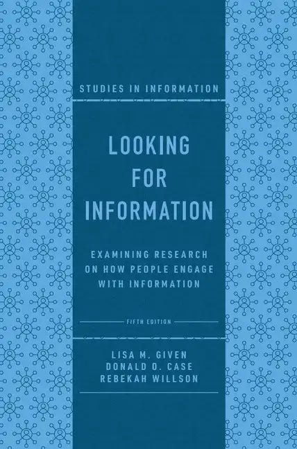 Looking for Information: Examining Research on How People Engage with Information - Hardcover