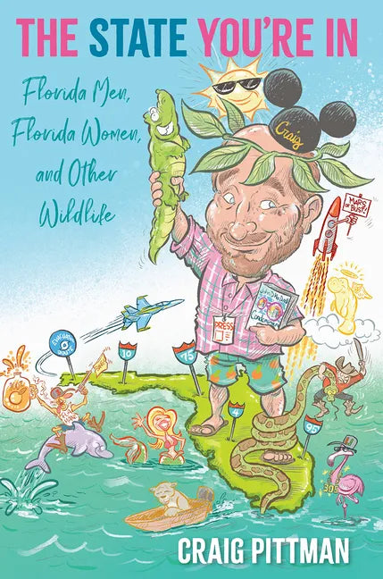 The State You're in: Florida Men, Florida Women, and Other Wildlife - Hardcover
