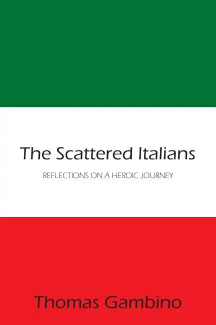 The Scattered Italians: Reflections on a Heroic Journey - Paperback