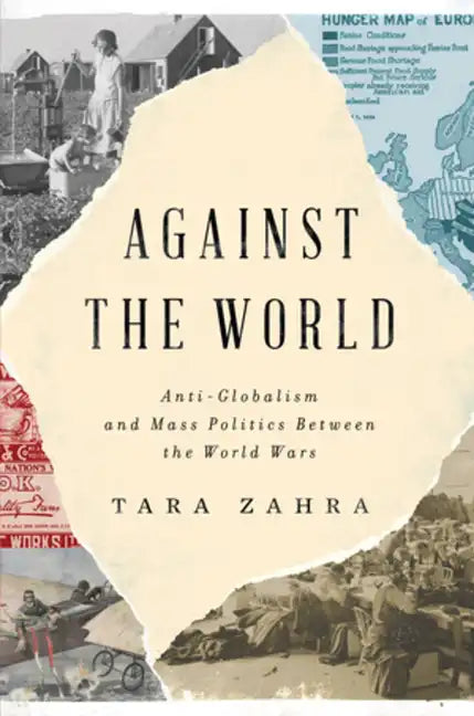 Against the World: Anti-Globalism and Mass Politics Between the World Wars - Hardcover