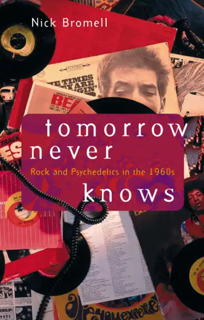 Tomorrow Never Knows: Rock and Psychedelics in the 1960s - Paperback