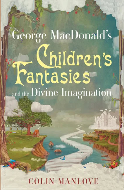 George MacDonald's Children's Fantasies and the Divine Imagination - Paperback
