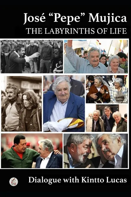 José "Pepe" Mujica: The Labyrinths of Life - Paperback