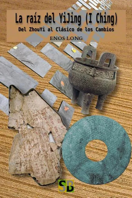 La raíz del YiJing (I Ching): Del ZhouYi al Clásico de los Cambios - Paperback