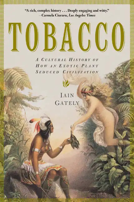 Tobacco: A Cultural History of How an Exotic Plant Seduced Civilization - Paperback