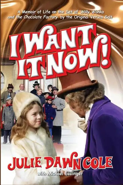 I Want it Now! A Memoir of Life on the Set of Willy Wonka and the Chocolate Factory (hardback) - Hardcover