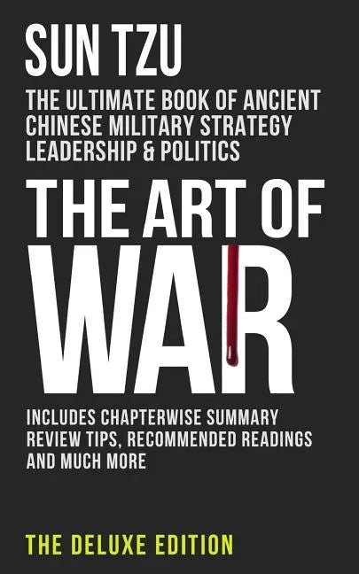 The Art of War: The Ultimate Book of Ancient Chinese Military Strategy, Leadership and Politics - Paperback