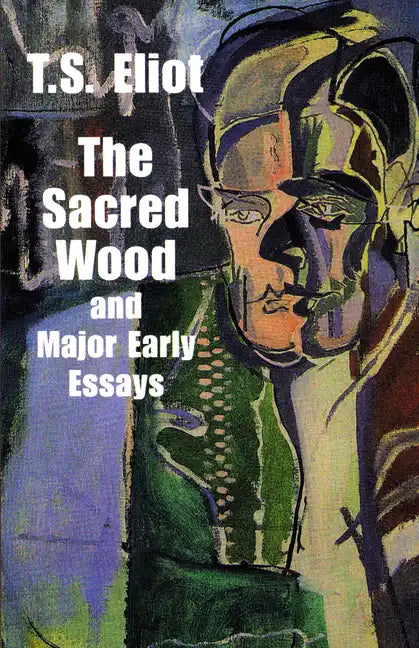 The Sacred Wood and Major Early Essays - Paperback