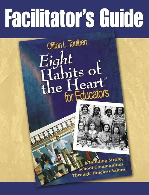 Facilitator's Guide Eight' Habits of the Heart for Educators: Building Strong School Communities Through Timeless Values - Paperback