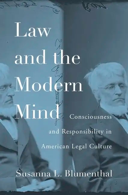Law and the Modern Mind: Consciousness and Responsibility in American Legal Culture - Hardcover