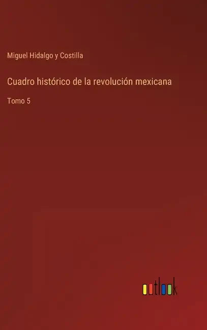 Cuadro histórico de la revolución mexicana: Tomo 5 - Hardcover