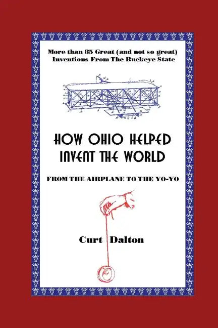 How Ohio Helped Invent the World: From the Airplane to the Yo-Yo - Paperback