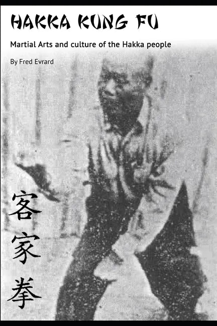 Hakka Kung Fu: Martial arts and culture of the Hakka people - Paperback