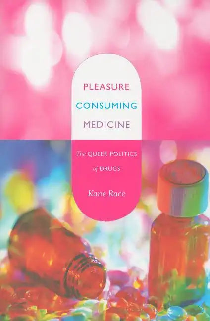 Pleasure Consuming Medicine: The Queer Politics of Drugs - Paperback