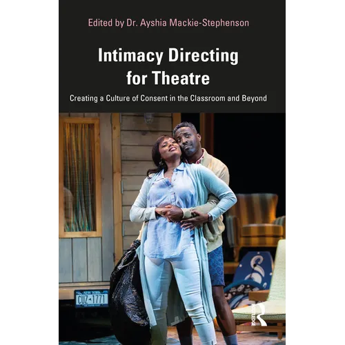 Intimacy Directing for Theatre: Creating a Culture of Consent in the Classroom and Beyond - Paperback