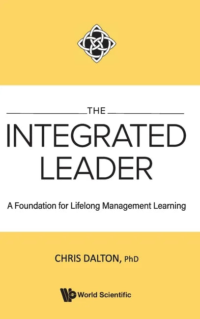 Integrated Leader, The: A Foundation for Lifelong Management Learning - Hardcover