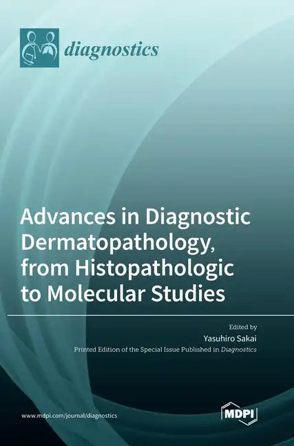 Advances in Diagnostic Dermatopathology, from Histopathologic to Molecular Studies - Hardcover