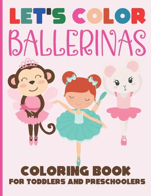 Let's Color Ballerinas - Coloring Book for Toddlers and Preschoolers: Simple & Cute Ballet Coloring Book for Kids Ages 2-6 - Paperback