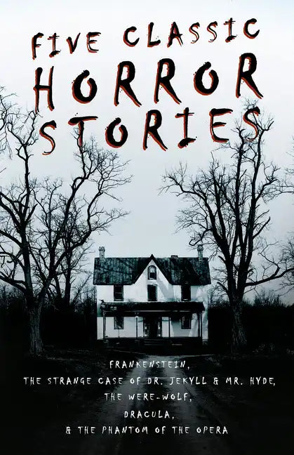 Five Classic Horror Stories - Frankenstein, The Strange Case of Dr. Jekyll & Mr. Hyde, The Were-wolf, Dracula, & The Phantom of the Opera - Paperback