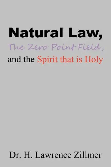 Natural Law, The Zero Point Field, and the Spirit that is Holy - Paperback