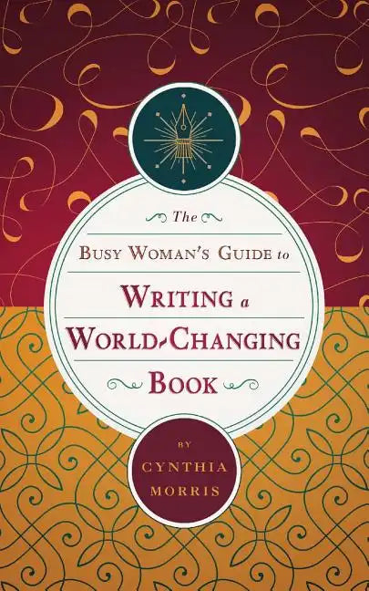 The Busy Woman's Guide to Writing a World-Changing Book - Paperback