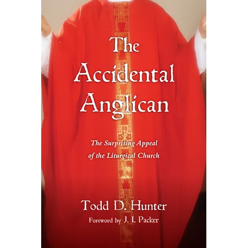 The Accidental Anglican: The Surprising Appeal of the Liturgical Church - Paperback