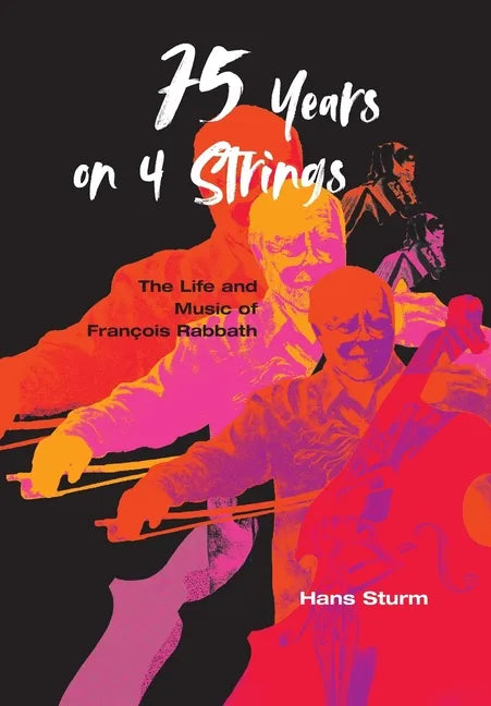 75 Years on 4 Strings: The Life and Music of François Rabbath - Hardcover