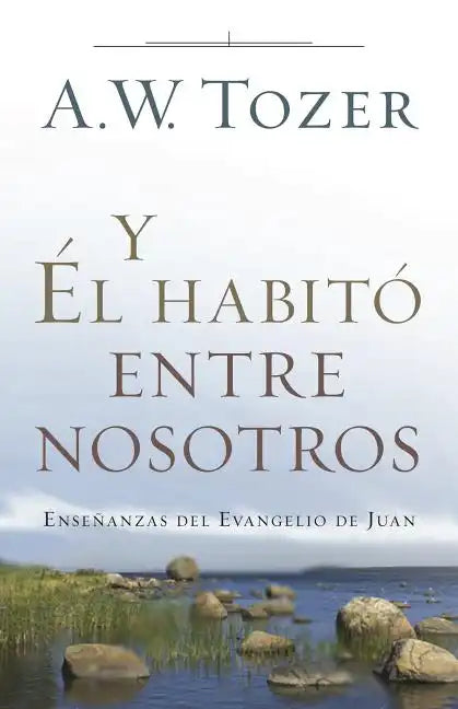 Y Él Habitó Entre Nosotros: Enseñanzas del Evangelio de Juan - Paperback