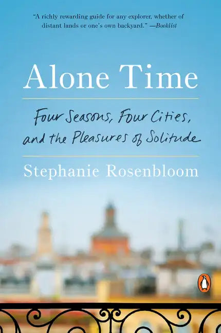 Alone Time: Four Seasons, Four Cities, and the Pleasures of Solitude - Paperback