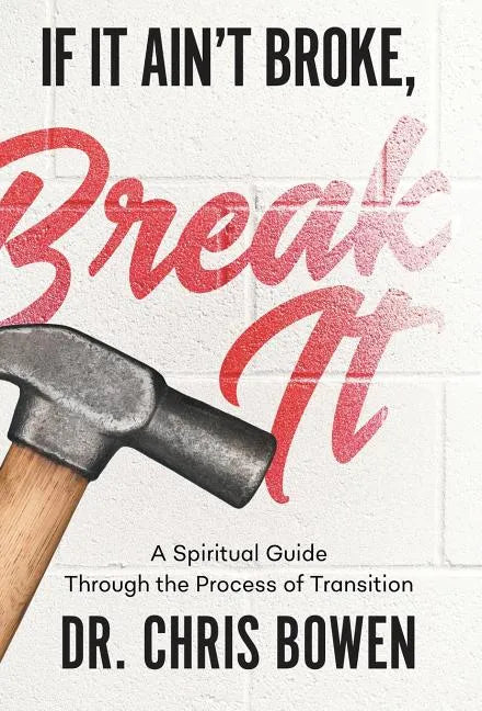 If It Ain't Broke, Break It: A Spiritual Guide Through the Process of Transition - Hardcover