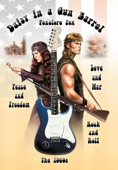 Daisy in a Gun Barrel: Peace & Freedom, Love & War, Rock & Roll, the 1960s - Hardcover
