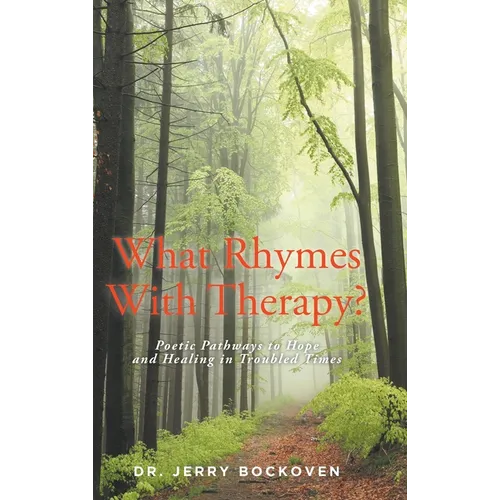What Rhymes With Therapy?: Poetic Pathways to Hope and Healing in Troubled Times - Hardcover