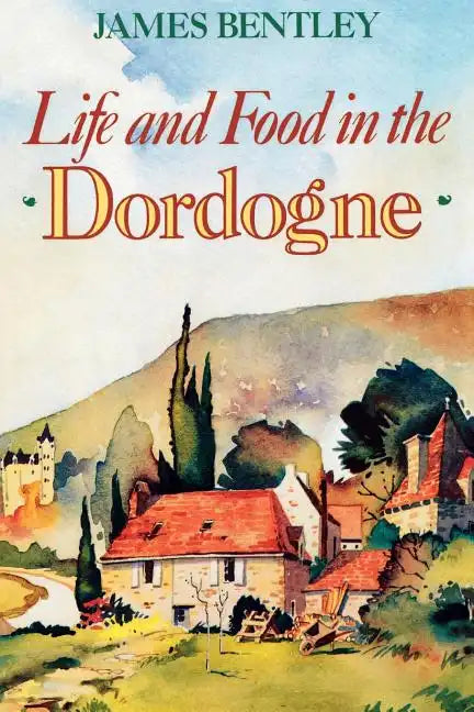 Life and Food in the Dordogne - Paperback