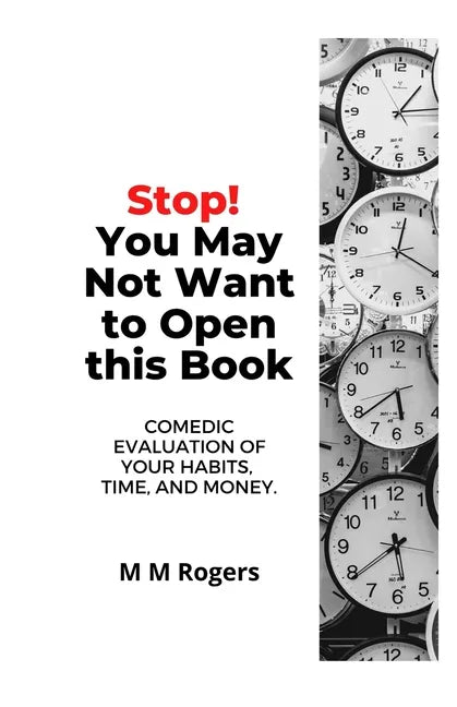 Stop! You May Not Want to Open This Book: Comedic Evaluation of Your Habits, Time, and Money - Paperback