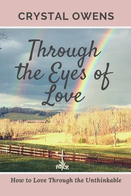 Through the Eyes of Love: How to Love Through the Unthinkable - Paperback