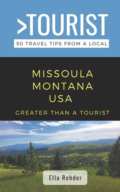 Greater Than a Tourist- Missoula Montana USA: 50 Travel Tips from a Local - Paperback
