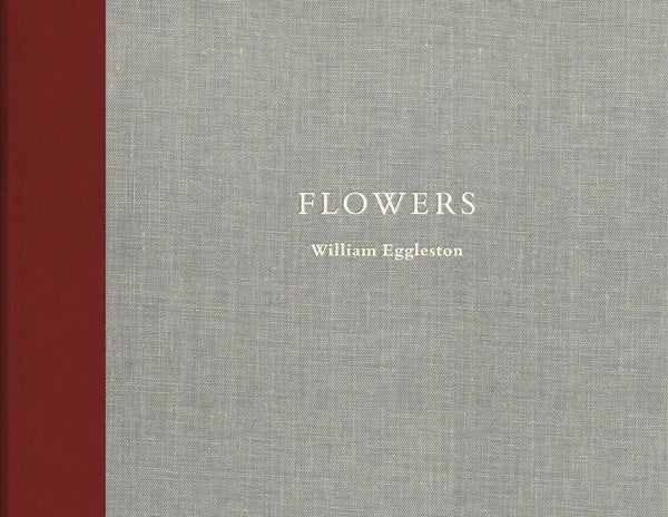 William Eggleston: Flowers - Hardcover