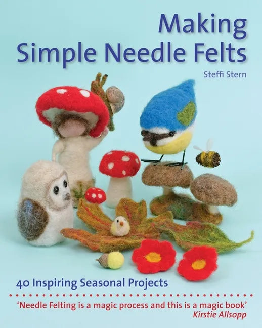 Making Simple Needle Felts: 40 Seasonal Projects - Paperback