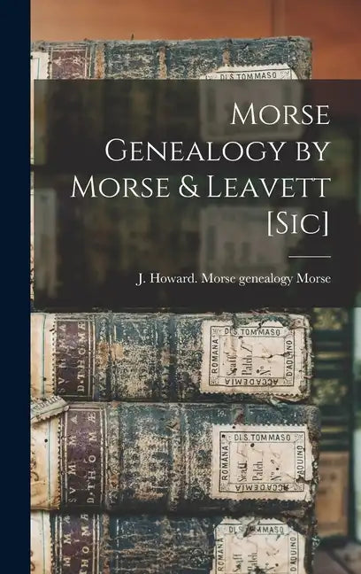 Morse Genealogy by Morse & Leavett [sic] - Hardcover