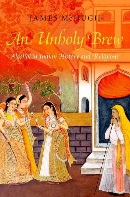 Unholy Brew: Alcohol in Indian History and Religions - Paperback