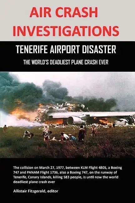 Air Crash Investigations: Tenerife Airport Disaster, the World's Deadliest Plane Crash Ever - Paperback