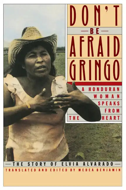 Don't Be Afraid, Gringo: A Honduran Woman Speaks from the Heart: The Story of Elvia Alvarado - Paperback
