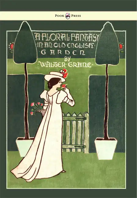 Floral Fantasy - In an Old English Garden - Illustrated by Walter Crane - Hardcover