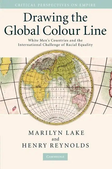 Drawing the Global Colour Line: White Men's Countries and the International Challenge of Racial Equality - Paperback