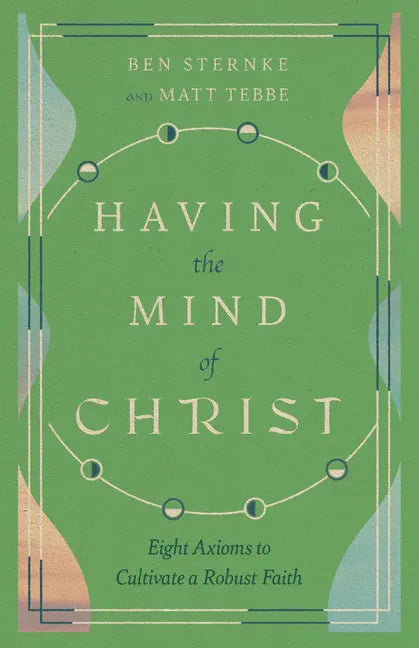 Having the Mind of Christ: Eight Axioms to Cultivate a Robust Faith - Paperback