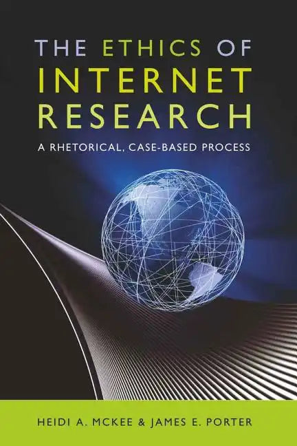 The Ethics of Internet Research: A Rhetorical, Case-Based Process - Paperback