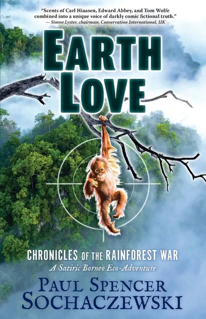 EarthLove: Chronicles of the Rainforest War, A Satiric Borneo Eco-Adventure - Paperback